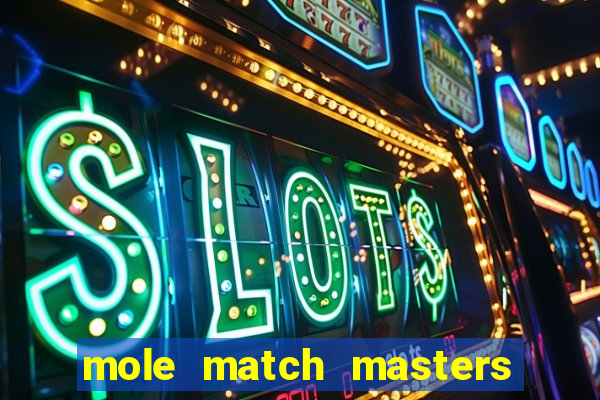 mole match masters ganha dinheiro